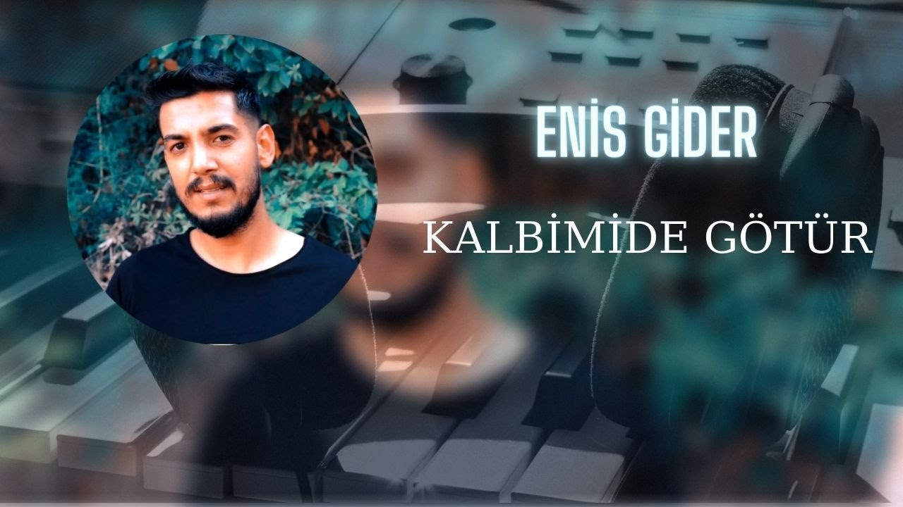 Enis Gider Kalbimi de Götür