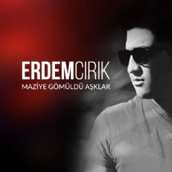 Erdem Cırık Maziye Gömüldü Aşklar