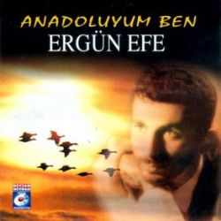 Ergün Efe Anadoluyum Ben