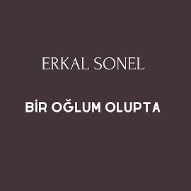 Erkal Sonel Bir Oğlum Olupta