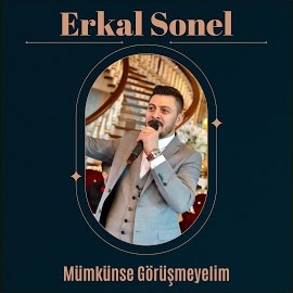 Erkal Sonel Mümkünse Görüşmeyelim