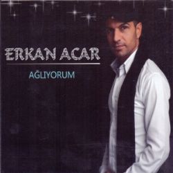 Erkan Acar Ağlıyorum