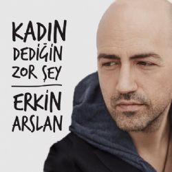 Erkin Arslan Kadın Dediğin Zor Şey