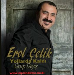 Erol Çelik Yollarda Kaldı