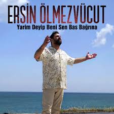 Ersin Ölmez Vücut Yarim Deyip Beni Bas Bağrına