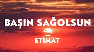 Etimat Başın Sağ Olsun