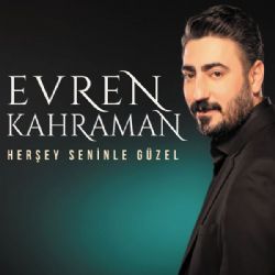 Evren Kahraman Herşey Seninle Güzel