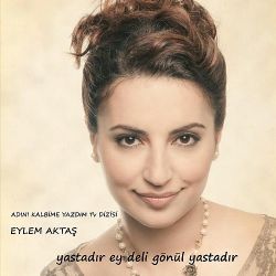 Eylem Aktaş Yastadır Ey Deli Gönül Yastadır