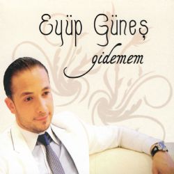 Eyüp Güneş Gidemem