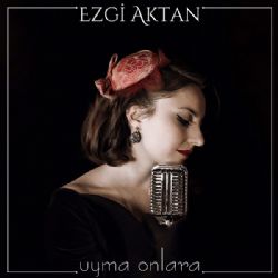 Ezgi Aktan Uyma Onlara