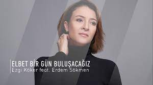 Ezgi Köker Elbet Bir Gün Buluşacağız