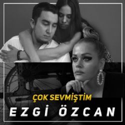 Ezgi Özcan Çok Sevmiştim