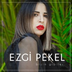 Ezgi Pekel Bizim Gibiler