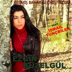 Ezgin Güzelgül Gelmiş Bahar Geçmiş Yazlar