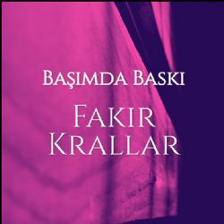 Fakir Krallar Başımda Baskı