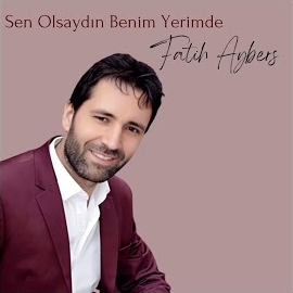 Fatih Aybers Sen Olsaydın Benim Yerimde