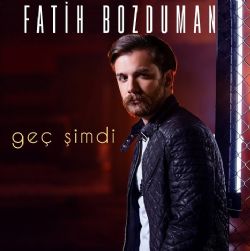 Fatih Bozduman Geç Şimdi