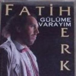 Fatih Erkoç Gülüme Varayım