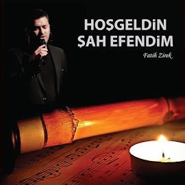 Fatih Zirek Hoşgeldin Şah Efendim