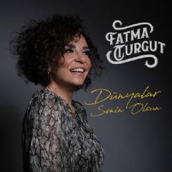 Fatma Turgut Dünyalar Senin Olsun