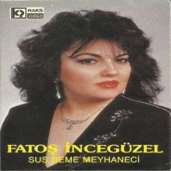 Fatoş İncegüzel Sus Deme Meyhaneci