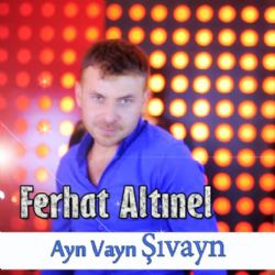 Ferhat Altınel Ayn Vayn Şıvayn