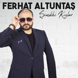 Ferhat Altuntaş Şimdiki Kızlar