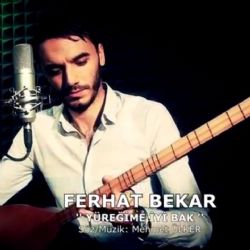 Ferhat Bekar Yüreğime İyi Bak