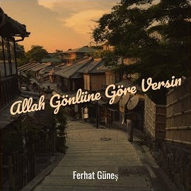 Ferhat Güneş Allah Gönlüne Göre Versin