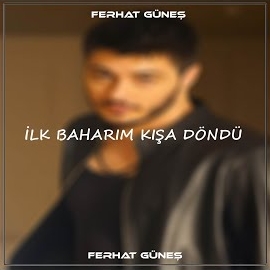 Ferhat Güneş İlk Baharım Kışa Döndü