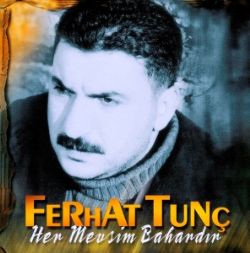 Ferhat Tunç Her Mevsim Bahardır