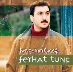 Ferhat Tunç Kavgamın Çiçeği