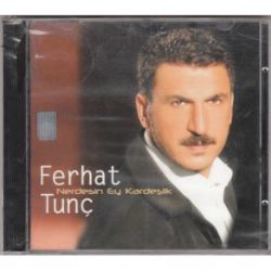 Ferhat Tunç Nerdesin Ey Kardeşlik