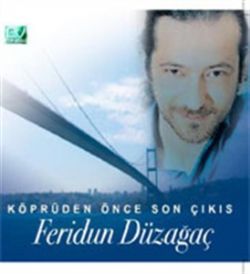 Feridun Düzağaç Köprüden Önce Son Çıkış