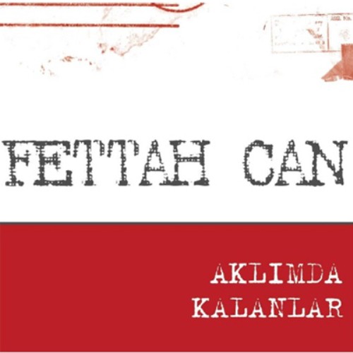 Fettah Can Aklımda Kalanlar