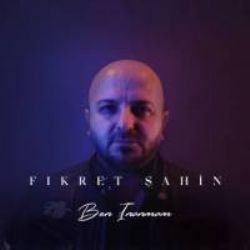 Fikret Şahin Ben İnanmam