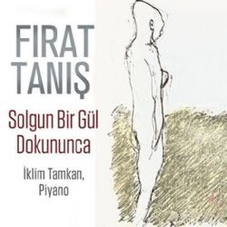 Fırat Tanış Solgun Bir Gül Dokununca