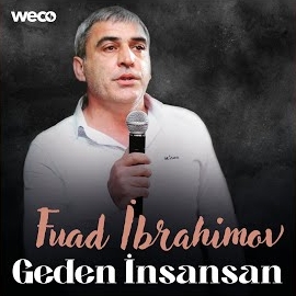 Fuad İbrahimov Geden İnsansan