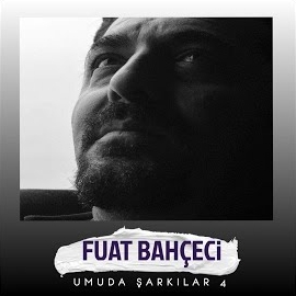 Fuat Bahçeci Umuda Şarkılar 4