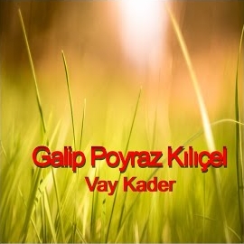 Galip Poyraz Kılıçel Vay Kader