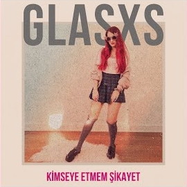 Glasxs Kimseye Etmem Şikayet