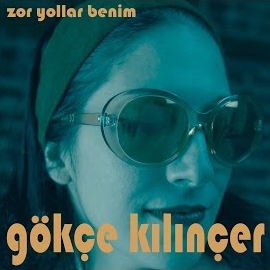 Gökçe Kılınçer Zor Yollar Benim