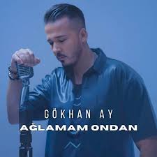 Gökhan Ay Ağlamam Ondan