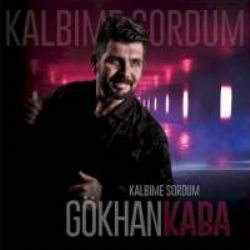 Gökhan Kaba Kalbime Sordum