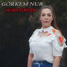 Görkem Nur Vay Ben Ölmüşem