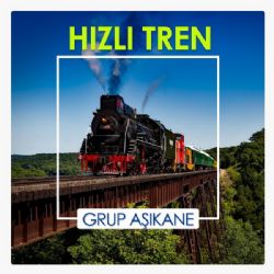 Grup Aşıkane Hızlı Tren