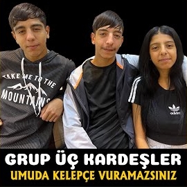 Grup Üç Kardeşler Umuda Kelepçe Vurulmaz