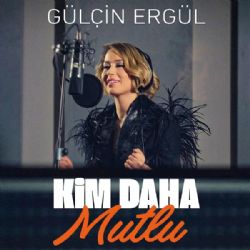 Gülçin Ergül Kim Daha Mutlu