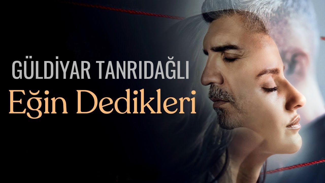 Güldiyar Tanrıdağlı Egin Dedikleri