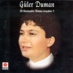 Güler Duman Öl Deseydin Ölmezmiydim